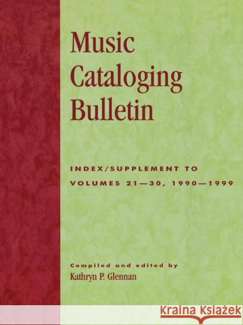 Music Cataloging Bulletin: Index/Supplement to Volumes 21-30, 1990-1999 Glennan, Kathryn P. 9780810848771 Scarecrow Press, Inc. - książka