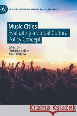 Music Cities: Evaluating a Global Cultural Policy Concept Ballico, Christina 9783030358716 Palgrave MacMillan - książka