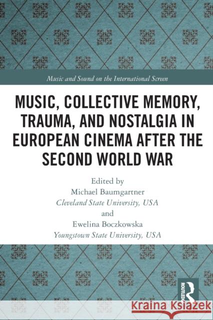 Music, Collective Memory, Trauma, and Nostalgia in European Cinema After the Second World War Michael Baumgartner Ewelina Boczkowska 9781032088990 Routledge - książka