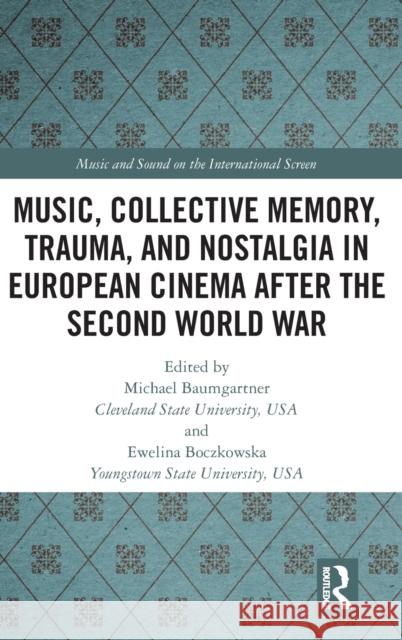 Music, Collective Memory, Trauma, and Nostalgia in European Cinema after the Second World War Baumgartner, Michael 9781138238015 Routledge - książka