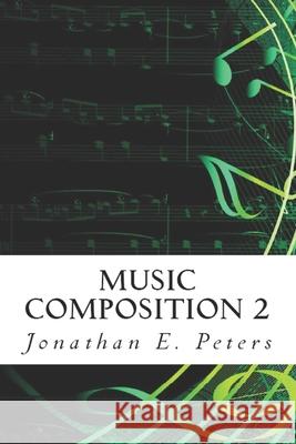 Music Composition 2 Jonathan E. Peters 9781503284616 Createspace - książka