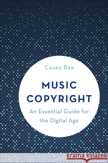 Music Copyright: An Essential Guide for the Digital Age Rae, Casey 9781538104842 ROWMAN & LITTLEFIELD - książka