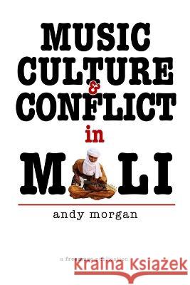 Music, Culture and Conflict in Mali Andy Morgan 9788798816379 Freemuse - książka