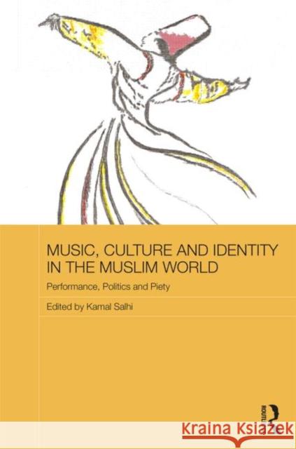 Music, Culture and Identity in the Muslim World: Performance, Politics and Piety Salhi, Kamal 9780415665629 Routledge - książka