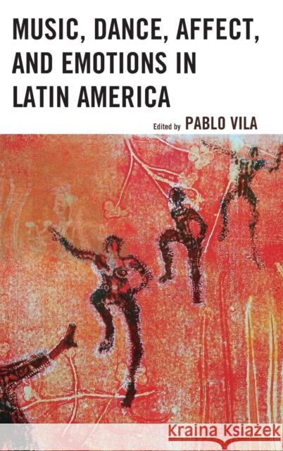 Music, Dance, Affect, and Emotions in Latin America Pablo Vila Adriana Cerletti Silvia Citro 9781498536929 Lexington Books - książka