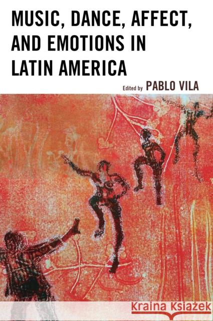 Music, Dance, Affect, and Emotions in Latin America Pablo Vila Adriana Cerletti Silvia Citro 9781498536943 Lexington Books - książka