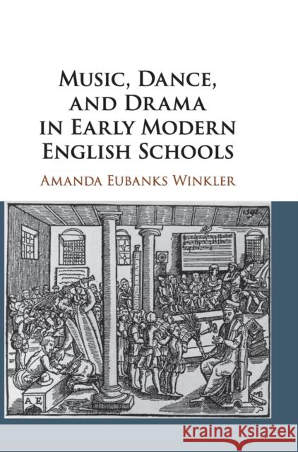 Music, Dance, and Drama in Early Modern English Schools Amanda Eubanks Winkler (Syracuse University, New York) 9781108490863 Cambridge University Press - książka