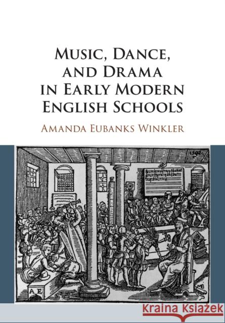 Music, Dance, and Drama in Early Modern English Schools Amanda (Syracuse University, New York) Eubanks Winkler 9781108796507 Cambridge University Press - książka