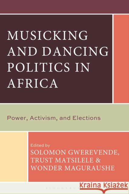 Music, Dance, and Elections in Africa: Performing Politics Solomon Gwerevende Trust Matsilele Wonder Maguraushe 9781666979169 Bloomsbury Academic - książka