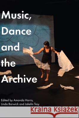 Music, Dance and the Archive Amanda Harris Linda Barwick Jakelin Troy 9781761540455 Sydney University Press - książka