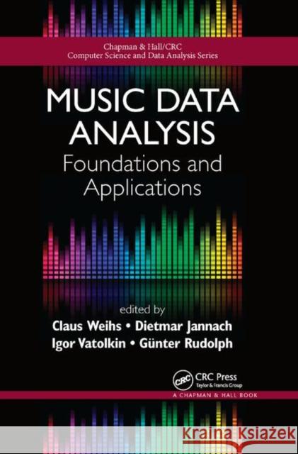 Music Data Analysis: Foundations and Applications Claus Weihs Dietmar Jannach Igor Vatolkin 9780367872816 CRC Press - książka