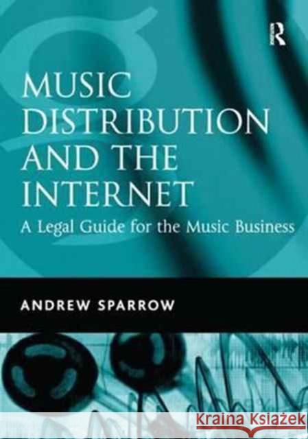 Music Distribution and the Internet: A Legal Guide for the Music Business Andrew Sparrow 9781138269378 Routledge - książka