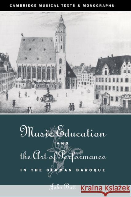 Music Education and the Art of Performance in the German Baroque John Butt John Butt Laurence Dreyfus 9780521433273 Cambridge University Press - książka