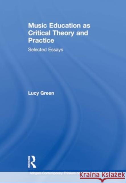 Music Education as Critical Theory and Practice: Selected Essays Lucy Green 9781032920894 Routledge - książka