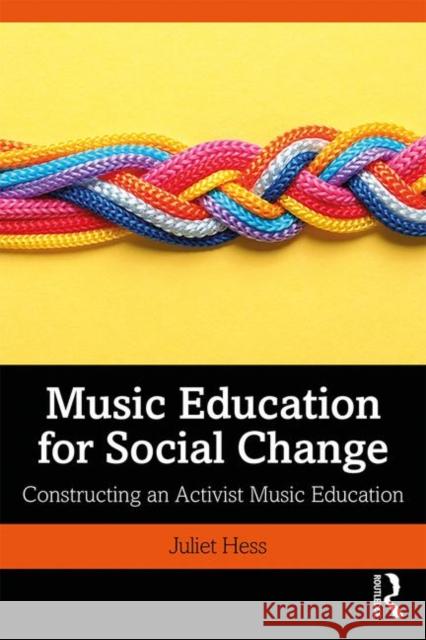 Music Education for Social Change: Constructing an Activist Music Education Juliet Hess 9781138322530 Routledge - książka