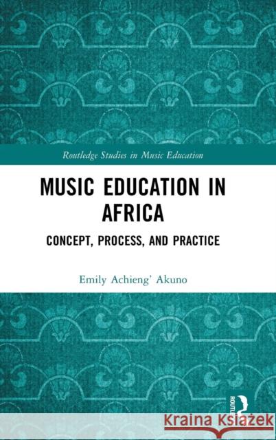 Music Education in Africa: Concept, Process, and Practice Emily Achieng Akuno 9780367192853 Routledge - książka