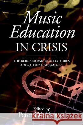 Music Education in Crisis: The Bernarr Rainbow Lectures and Other Assessments Peter Dickinson 9781843838807 Boydell Press - książka