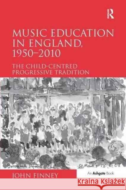 Music Education in England, 1950 2010: The Child-Centred Progressive Tradition John Finney 9781138272569 Routledge - książka