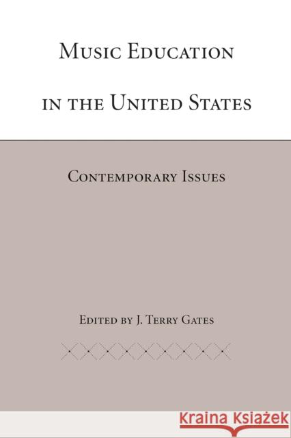 Music Education in the United States: Contemporary Issues Gates, J. Terry 9780817351724 University Alabama Press - książka