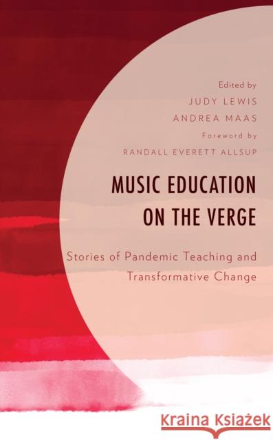 Music Education on the Verge: Stories of Pandemic Teaching and Transformative Change  9781793654137 Lexington Books - książka