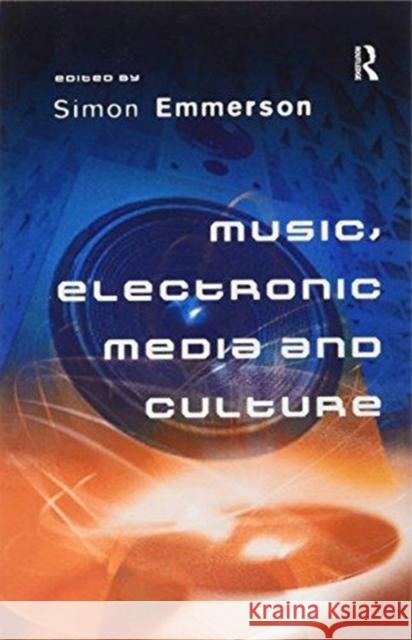 Music, Electronic Media and Culture Simon Emmerson 9781138256330 Routledge - książka