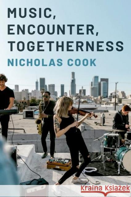 Music, Encounter, Togetherness Nicholas (1684 Professor Emeritus, 1684 Professor Emeritus, University of Cambridge) Cook 9780197663981 Oxford University Press Inc - książka