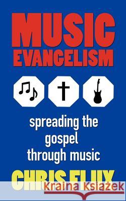 Music Evangelism: Spreading the Gospel Through Music Flux, Chris 9781425939144 Authorhouse - książka