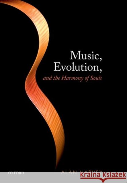 Music, Evolution, and the Harmony of Souls Alan R. Harvey 9780198829355 Oxford University Press, USA - książka