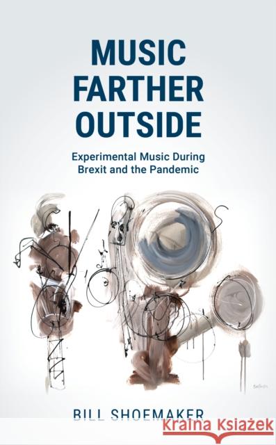 Music Farther Outside: Experimental Music During Brexit and the Pandemic Bill Shoemaker 9781538178775 Rowman & Littlefield - książka