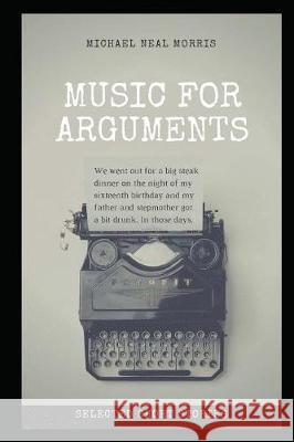 Music for Arguments: Selected Short Stories Michael Neal Morris 9781980706199 Independently Published - książka