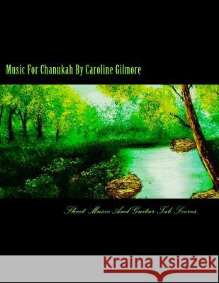 Music For Chanukah: Sheet Music And Guitar Tab Scores Caroline Gilmore 9781539149521 Createspace Independent Publishing Platform - książka