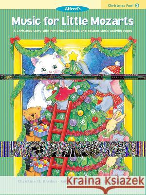 Music for Little Mozarts: Christmas Fun Book 2 Christine H Barden, Gayle Kowalchyk, E L Lancaster 9780739012512 Alfred Publishing Co Inc.,U.S. - książka