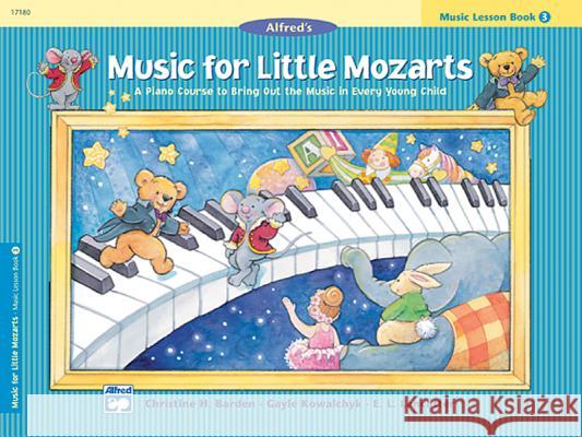 Music for Little Mozarts: Music Lesson Book 3 : A Piano Course to Bring Out the Music in Every Young Child Gayle Kowalchyk Christine Barden E. Lancaster 9780739006443 Alfred Publishing Company - książka