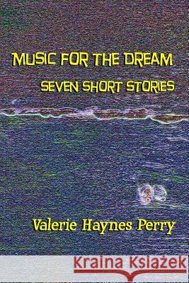 Music for the Dream: Seven Short Stories Mrs Valerie Hayne 9781548435011 Createspace Independent Publishing Platform - książka