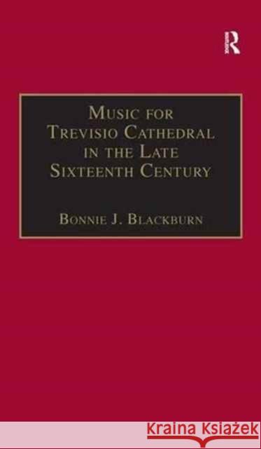 Music for Treviso Cathedral in the Late Sixteenth Century : A Reconstruction of the Lost Manuscripts 29 and 30 Bonnie J. Blackburn   9780947854027 Ashgate Publishing Limited - książka