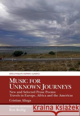 Music for Unknown Journeys by Cristian Aliaga: New and Selected Prose Poems: Travels in Europe, Africa and the Americas Benjamin Bollig 9781800348103 Liverpool University Press - książka