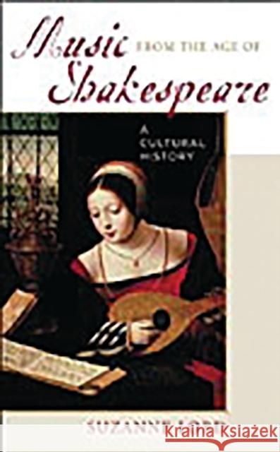 Music from the Age of Shakespeare: A Cultural History Lord, Suzanne 9780313317132 Greenwood Press - książka