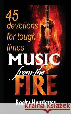 Music from the Fire: 45 devotions for tough times Henriques, Rocky 9781533434227 Createspace Independent Publishing Platform - książka