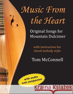 Music from the Heart: Original Songs for Mountain Dulcimer Tom McConnell 9780986336904 Airway Publishing - książka