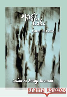 Music from the Lake: And Other Essays Catharine Savage Brosman Scott P. Richert Aaron D. Wolf 9781943218028 Chronicles Press/The Rockford Institute - książka