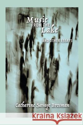 Music from the Lake: And Other Essays Catharine Savage Brosman Scott P. Richert Aaron D. Wolf 9781943218035 Chronicles Press/The Rockford Institute - książka