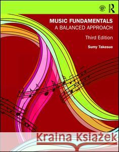 Music Fundamentals: A Balanced Approach Sumy Takesue 9781138654419 Routledge - książka