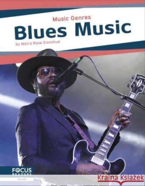 Music Genres: Blues Music Moira Rose Donohue 9798889982531 Focus Readers - książka