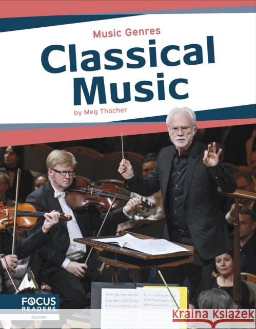 Music Genres: Classical Music Meg Thacher 9798889981985 Focus Readers - książka