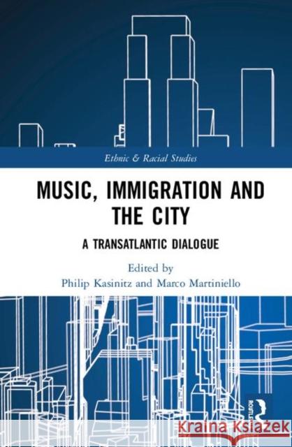 Music, Immigration and the City: A Transatlantic Dialogue Philip Kasinitz Marco Martiniello 9780367335700 Routledge - książka