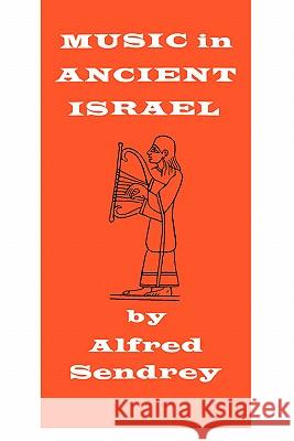 Music in Ancient Israel Alfred Sendrey 9780806530994 Philosophical Library - książka