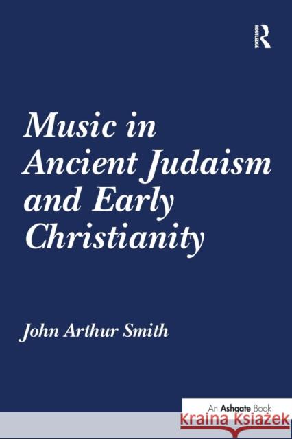 Music in Ancient Judaism and Early Christianity John Arthur Smith   9781138273931 Routledge - książka