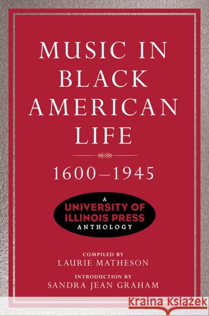 Music in Black American Life, 1600-1945: A University of Illinois Press Anthology Laurie Matheson Sandra Jean Graham 9780252044571 University of Illinois Press - książka