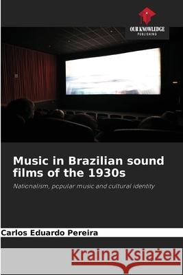 Music in Brazilian sound films of the 1930s Pereira, Carlos Eduardo 9786209099281 Our Knowledge Publishing - książka