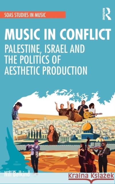 Music in Conflict: Palestine, Israel and the Politics of Aesthetic Production Nili Belkind 9780367563172 Routledge - książka